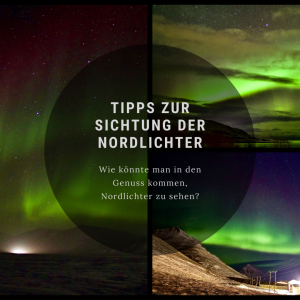 Tipps zur Sichtung der Nordlichter! Wie könnte man in den Genuss kommen, Nordlichter zu sehen? Wie könnte man in den Genuss kommen, Nordlichter zu sehen?