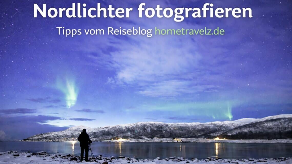 Wie Nordlichter fotografien? – Tipps vom Anfänger für Anfänger