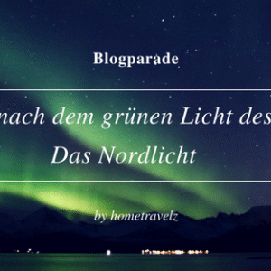 Blogparade - Die Sucht nach dem grünen Licht des Nordens - Das Nordlicht Blogparade - Die Sucht nach dem grünen Licht des Nordens - Das Nordlicht