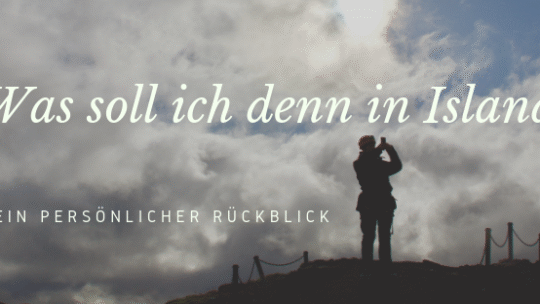 Was soll ich denn in Island - Ein persönlicher Rückblick