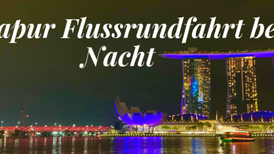 Singapur Flussrundfahrt bei Nacht