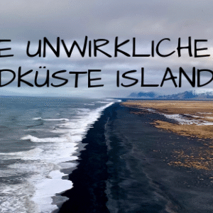 Die unwirkliche Südküste Islands - ein Traum für Naturfans