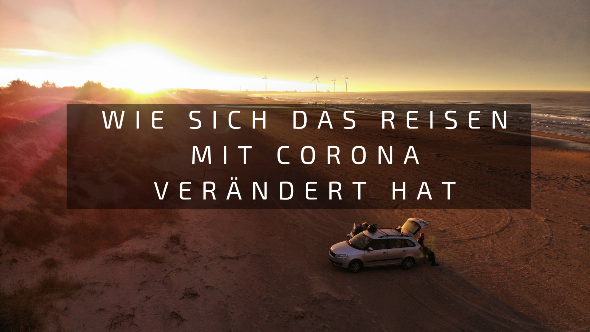 Wie sich das Reisen mit Corona verändert hat