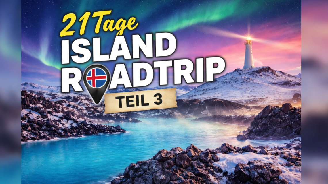21 Tage Island Roadtrip – Island von seiner schönsten Seite – Teil 3
