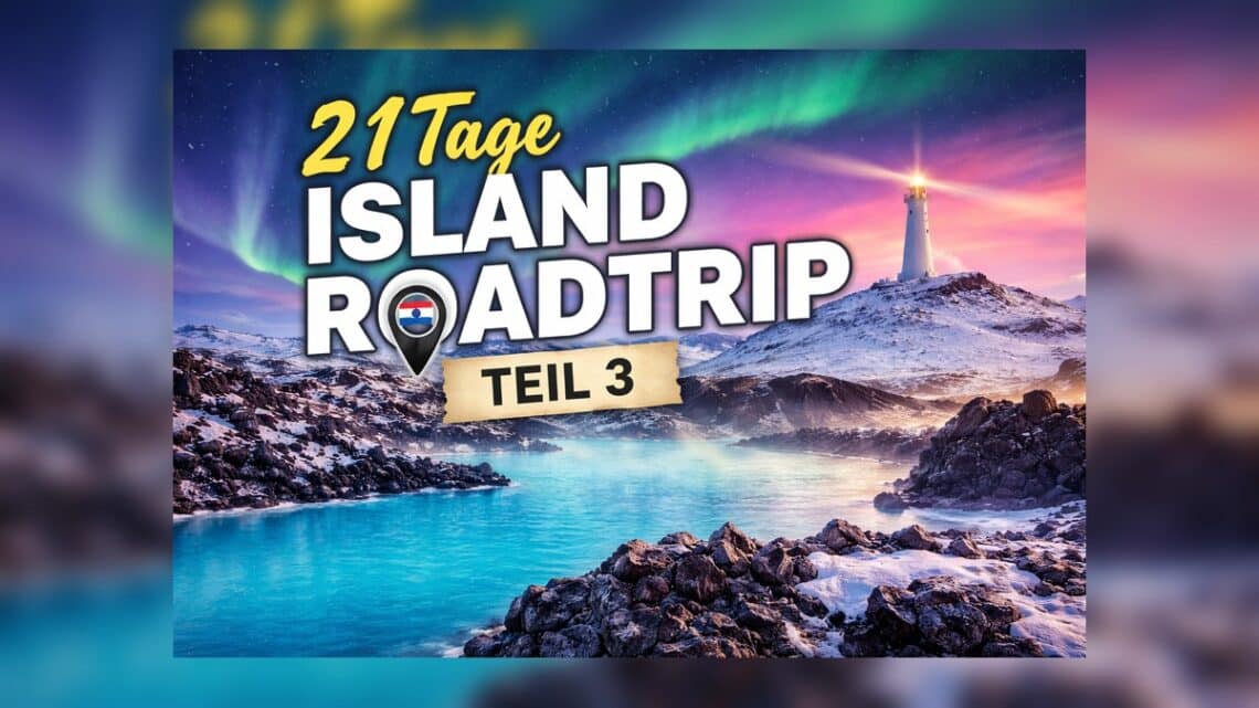 21 Tage Island Roadtrip – Island von seiner schönsten Seite – Teil 3