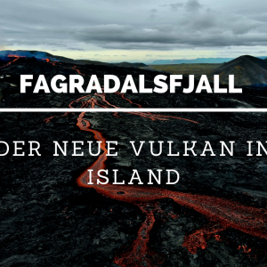 Fagradalsfjall - Der neue Vulkan in IslandFagradalsfjall - Der neue Vulkan in Island