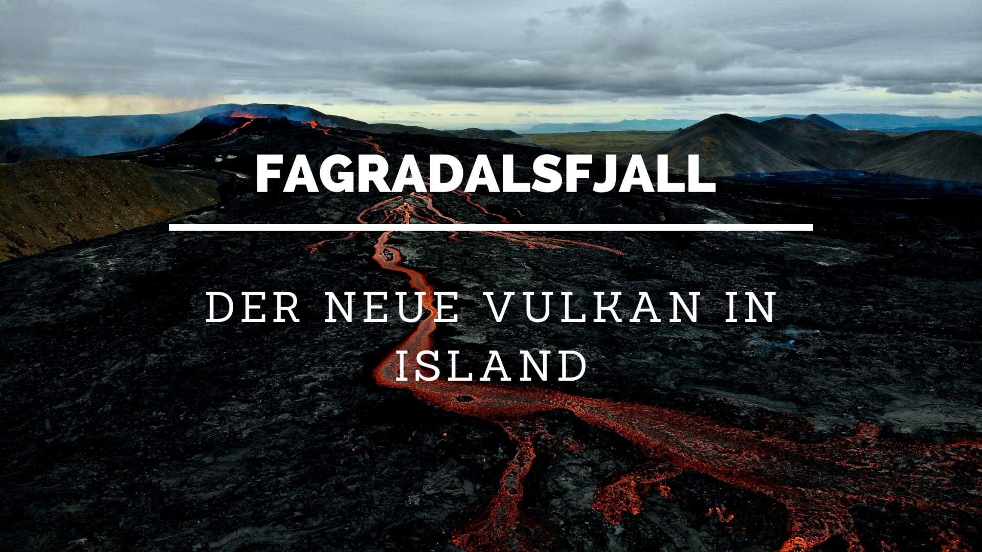 Fagradalsfjall - Der neue Vulkan in IslandFagradalsfjall - Der neue Vulkan in Island