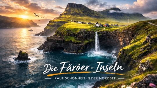 Die Färöer Inseln – raue Schönheit im Nordmeer