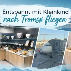 Entspannt mit Kleinkind nach Tromso fliegen – Erfahrungsbericht mit SAS Plus Entspannt mit Kleinkind nach Tromso fliegen